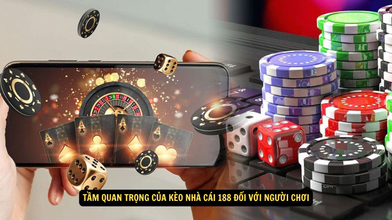 Kèo Nhà Cái 188: Mẹo Cá Cược Để Tăng Cơ Hội Thắng 3 Tầm quan trọng của kèo nhà cái 188 đối với người chơi