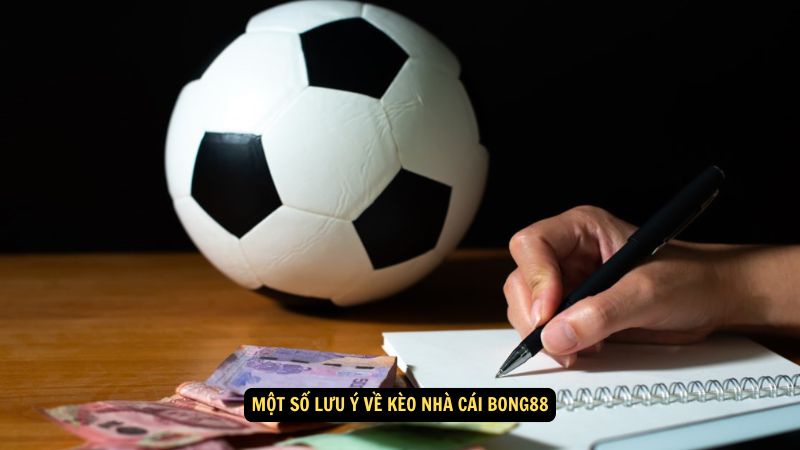 Kèo Nhà Cái Bong88: Tỷ Lệ Và Dự Đoán Mới Nhất 4 Một số lưu ý về kèo nhà cái Bong88