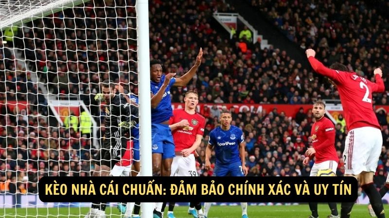 Kèo Nhà Cái Chuẩn: Đảm Bảo Chính Xác Và Uy Tín 1 keo nha cai chuan