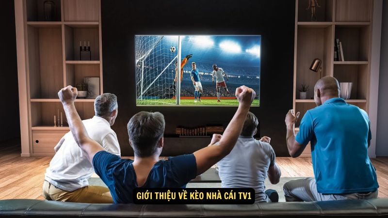 Kèo Nhà Cái TV1: Mẹo và Chiến Thuật 2 Giới thiệu về kèo nhà cái tv1
