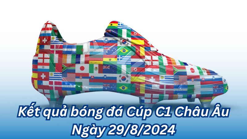 Kết quả bóng đá Cúp C1 Châu Âu Ngày 29/8/2024 2 Kết quả bóng đá Cúp C1 Châu Âu Ngày 29/8/2024