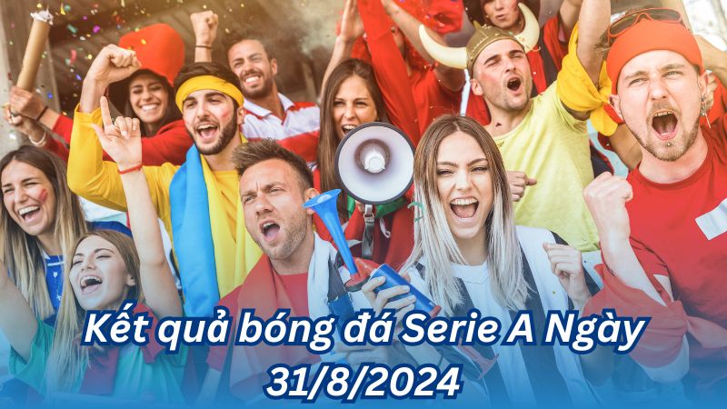 Kết quả bóng đá Serie A Ngày 31/8/2024 2 Kết quả bóng đá Serie A Ngày 31/8/2024