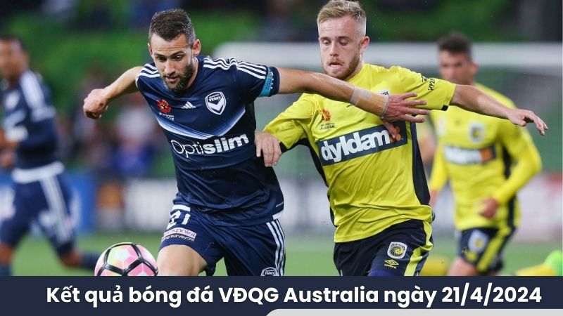 Kết quả bóng đá VĐQG Australia ngày 21/4/2024 2 Kết quả bóng đá VĐQG Australia ngày 21/4/2024