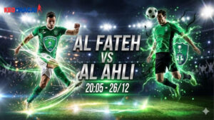 nhan-dinh-al-fateh-vs-al-ahli-20h05-ngay-26-12-vdqg-saudi-arabia-2025-26