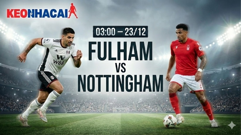 nhan-dinh-bong-da-fulham-vs-nottingham-03h00-ngay-23-12