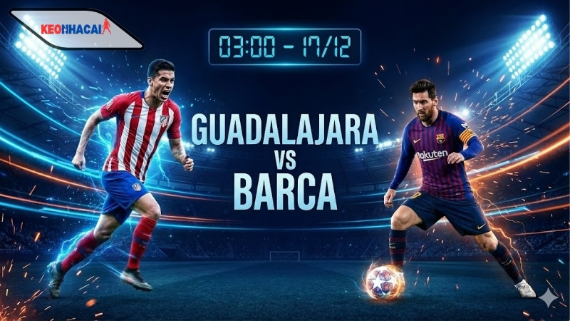 nhan-dinh-bong-da-guadalajara-vs-barca-03h00-ngay-17-12 Nhận định bóng đá Guadalajara vs Barca, 03h00 ngày 17/12