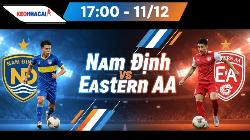 Nhận định bóng đá Nam Định vs Eastern AA, 17h00 ngày 11/12